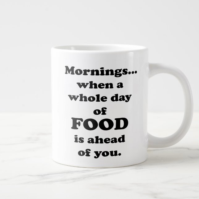 Mornings.. Funny Food Quote Giant Coffee Mug (Right)