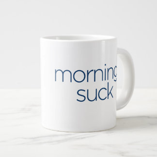 Mornings Suck - JUMBO size Large Coffee Mug