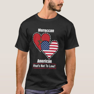 Moroccan American Heart Flags What's Not to Love T-Shirt