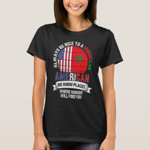 Moroccan American We know Places where Country Mor T-Shirt