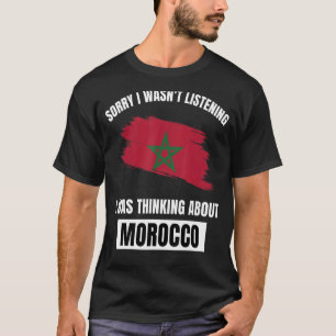 Morocco Love Sorry I Wasn't Listening Thinking Abo T-Shirt
