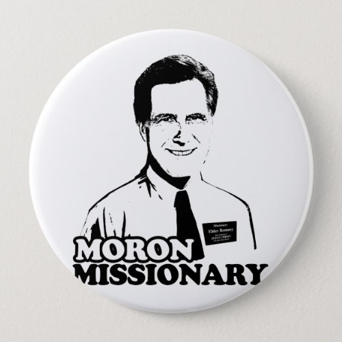 MORON MISSIONARY ROMNEYpng Pinback Button