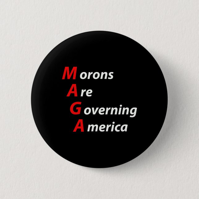 Morons Are Governing America Anti Trump Political  Button (Front)