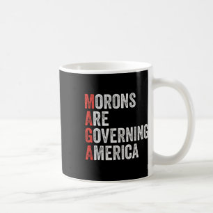 Morons Are Governing America Anti Trump Political Coffee Mug