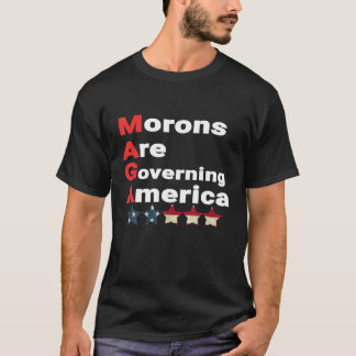 Morons Are Governing America Anti Trump Political T-Shirt