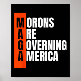 Morons Are Governing America Funny Anti Trump Idea Poster