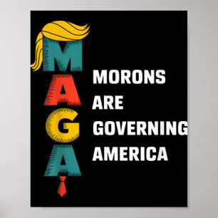 Morons Are Governing America Trump Funny _1 Poster
