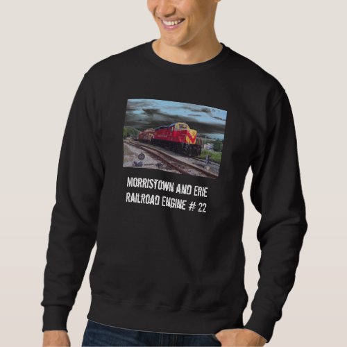 Morristown and Erie Railroad Engine 22 Sweatshirt