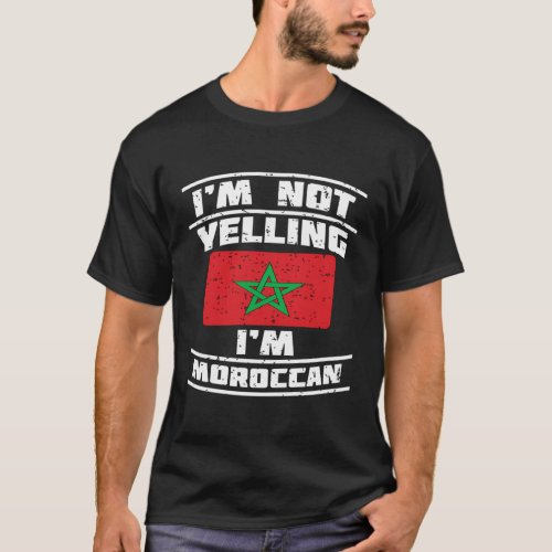 Morroco National Flag IM Not Yelling IM Moroccan T_Shirt