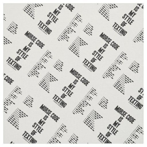 Morse Code Is My Style Of Texting Intl Morse Code Fabric