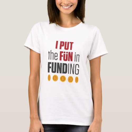 Mortgage Broker Loan Officer I Pun Fun in Funding T_Shirt