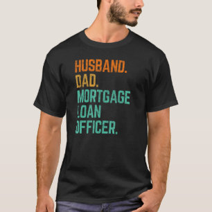 Mortgage Loan Officer Husband Dad T-Shirt