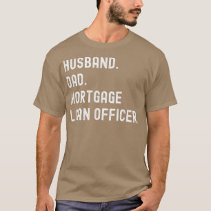 Mortgage Loan Officer Husband Dad T-Shirt
