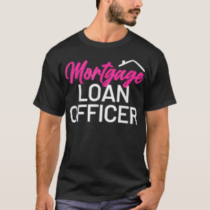 Mortgage Loan Officer T-Shirt