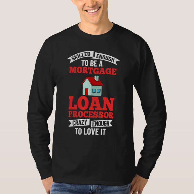Mortgage Loan Processor Officer Assistant Processi T-Shirt (Front)