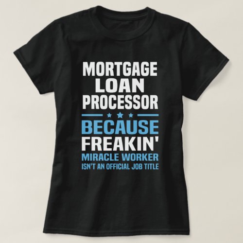 Mortgage Loan Processor T_Shirt