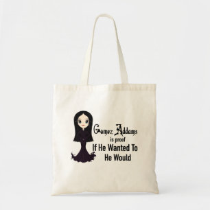 Morticia If He Wanted To Tote