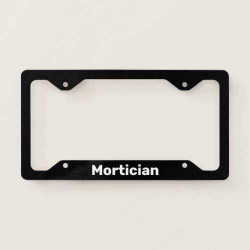 Mortician Black and White Job Title License Plate Frame