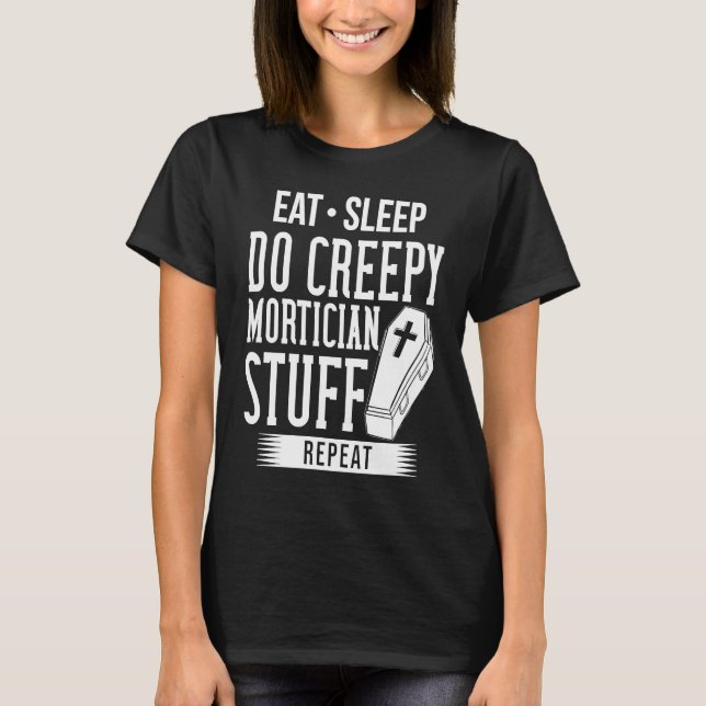 Mortician Funeral Director  Cemetery Embalmer T-Shirt (Front)