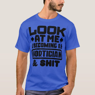 Mortician Graduation Gifts T-Shirt