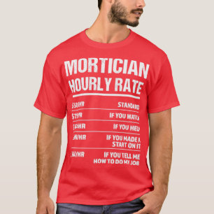 Mortician Hourly Rate Funny Birthday Gift T-Shirt