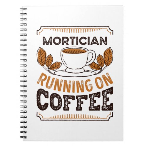 Mortician running on Coffee Caffeine Gift Notebook