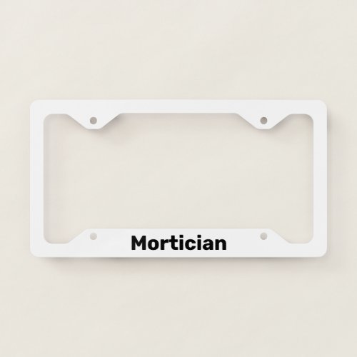 Mortician White and Black Job Title License Plate Frame