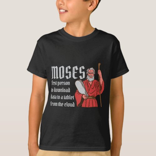 Moses First Person to Download Data from a Cloud T_Shirt