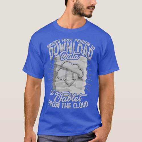 Moses first person to download data to a tablet 1 T_Shirt