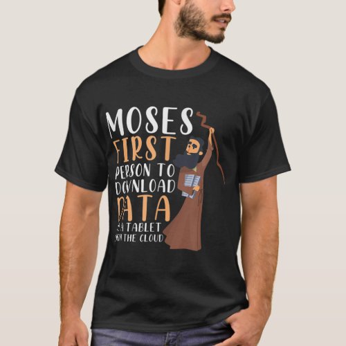 Moses First Person To Download Data To A Tablet Fu T_Shirt