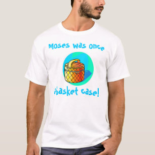 Moses was once a basket case! T-Shirt