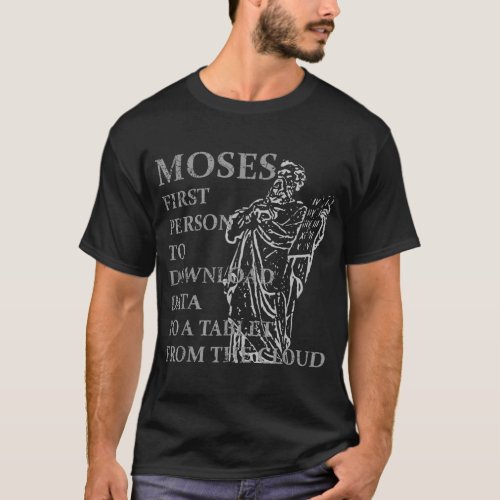 Moses Was The First Person With A Tablet Christian T_Shirt