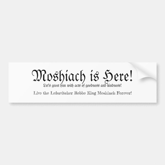Moshiach Is Here! Bumper Sticker (Front)