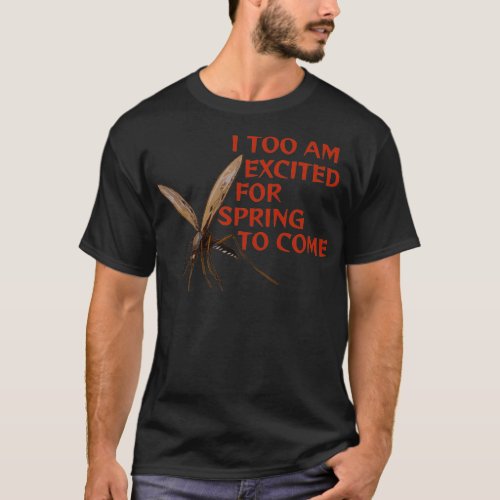 Mosquito I Too Am Excited For Spring To Come T_Shirt