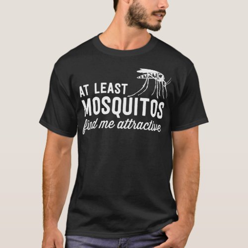 Mosquitos find me attractive T_Shirt
