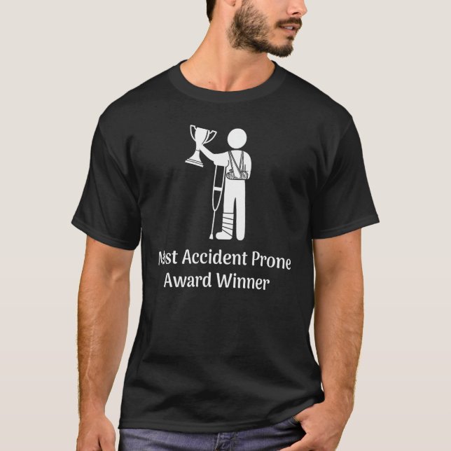 Most Accident Prone Award Winner Injury Funny Get  T-Shirt (Front)