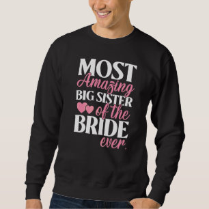 Most Amazing Big Sister of the Bride Wedding Sweatshirt