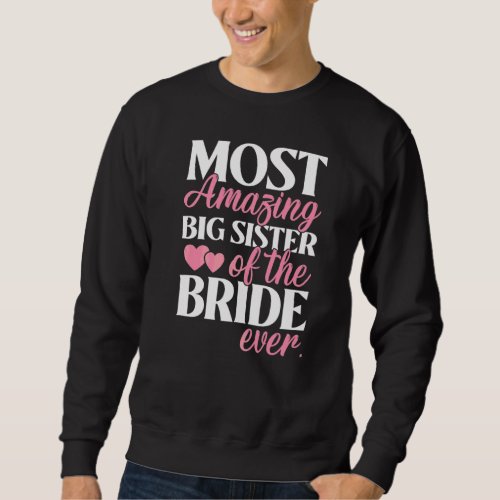 Most Amazing Big Sister of the Bride Wedding Sweatshirt