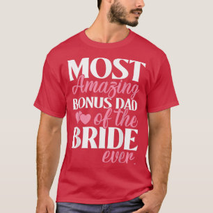 Most Amazing Bonus Dad of the Bride Wedding T-Shirt