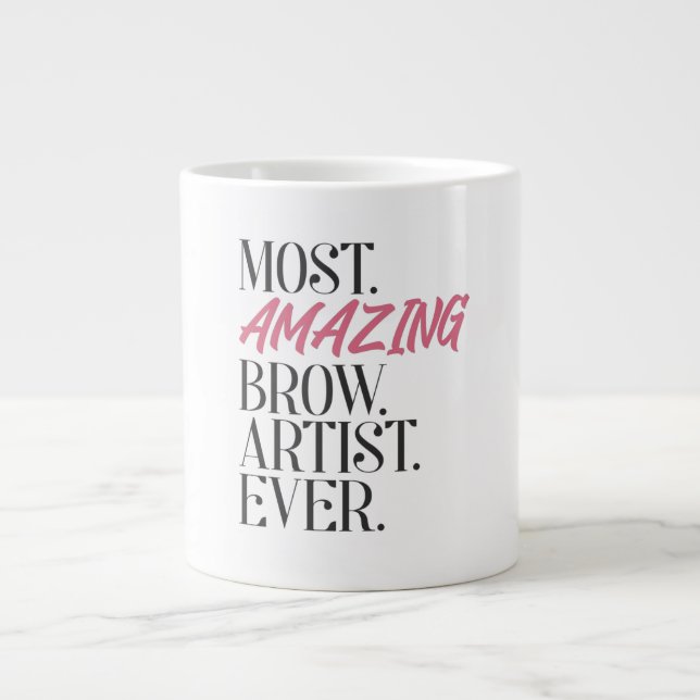 Most Amazing Brow Artist Ever Brow Artis Giant Coffee Mug (Front)