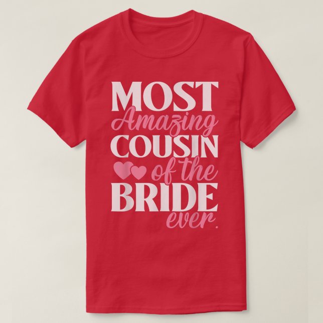 Most Amazing Cousin of the Bride Wedding  T-Shirt (Design Front)