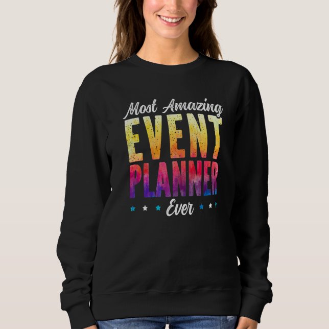 Most Amazing Event Planner Ever Job Event Planning Sweatshirt (Front)