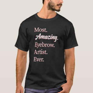 Most Amazing Eyebrow Artist T-Shirt