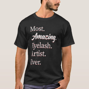 Most Amazing Eyelash Artist 1 T-Shirt