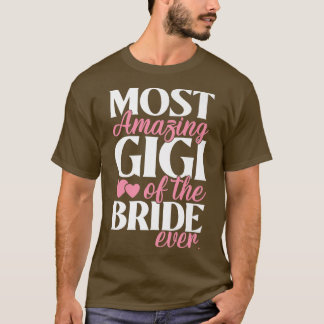 Most Amazing Gigi of the Bride Wedding T-Shirt