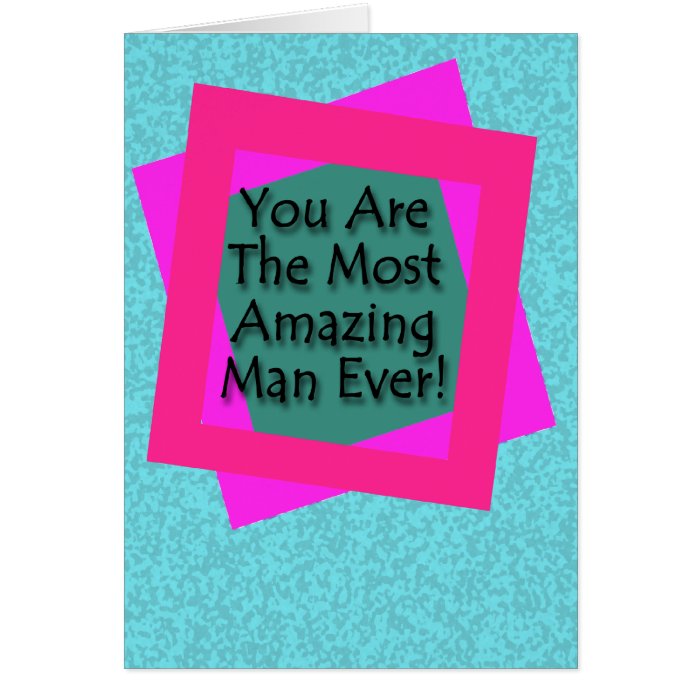 Most Amazing Man Ever Greeting Cards
