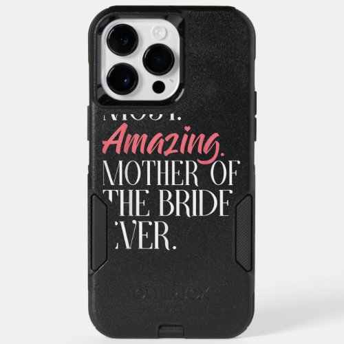Most Amazing Mother Of The Bride Ever Bridal Party OtterBox iPhone 14 Pro Max Case