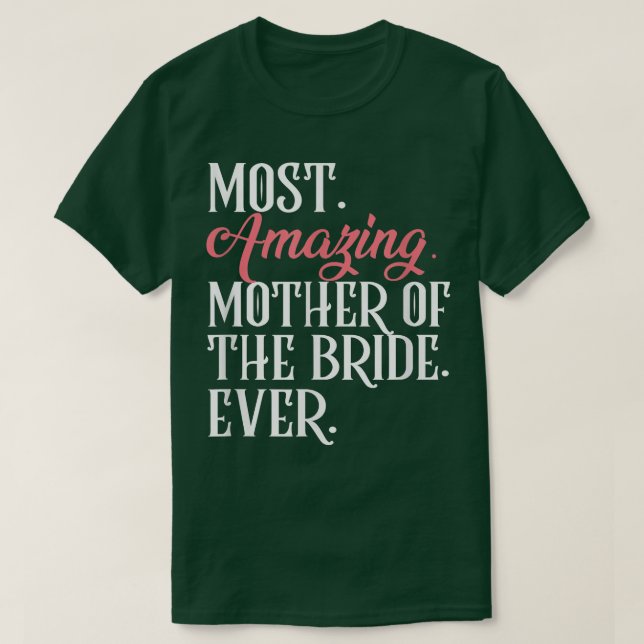 Most Amazing Mother Of The Bride Ever Bridal Party T-Shirt (Design Front)