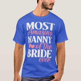 Most Amazing Nanny of the Bride Wedding T-Shirt