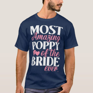 Most Amazing Poppy of the Bride Wedding T-Shirt